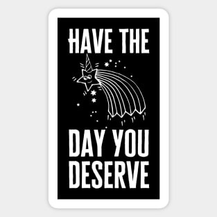 Have The Day You Deserve Sticker